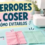 10 errores al empezar a coser y cómo evitarlos