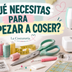 Qué necesitas para empezar a coser: materiales básicos para principiantes